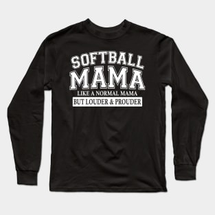 Softball Mama Like A Normal Mama But Louder And Prouder Long Sleeve T-Shirt